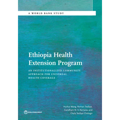 Ethiopia Health Extension Program: An Institutionalized Community Approach for Universal Health Coverage