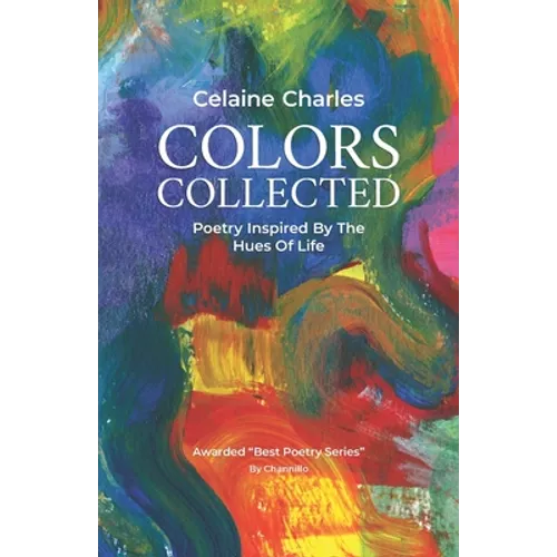 Colors Collected: Poetry Inspired By The Hues Of Life
