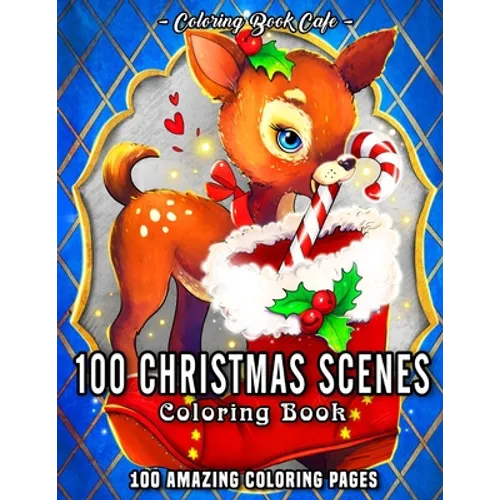100 Christmas Scenes: An Adult Coloring Book Featuring 100 Fun, Easy and Relaxing Christmas Coloring Pages