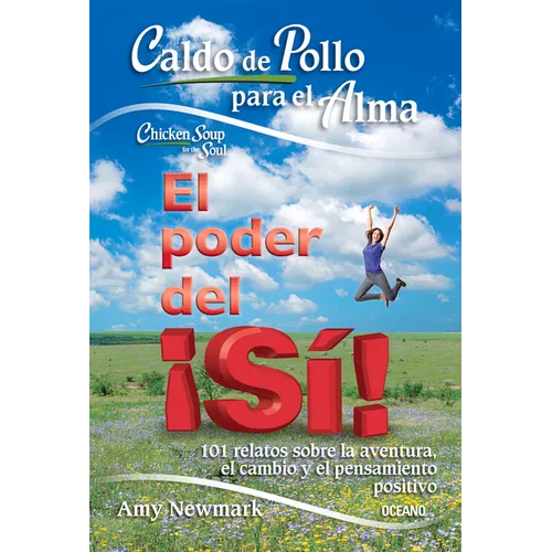 Caldo de Pollo Para El Alma: El Poder del ¡Sí!