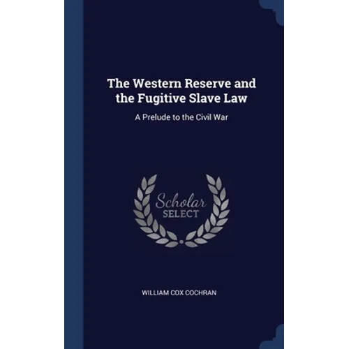 The Western Reserve and the Fugitive Slave Law: A Prelude to the Civil War