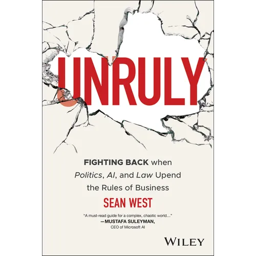 Unruly: Fighting Back When Politics, Ai, and Law Upend the Rules of Business