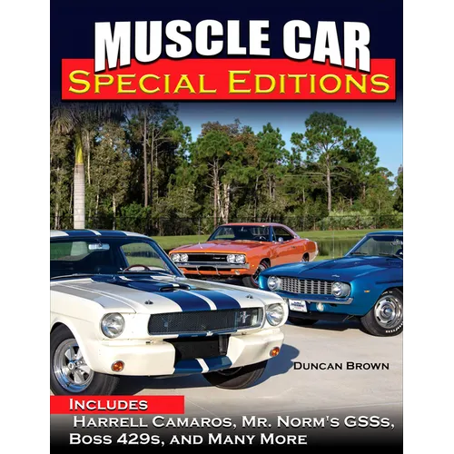 Muscle Car Special Editions: Includes Harrell Camaros, Mr. Norm's Gsss, Boss 429s, and Many More