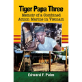 Tiger Papa Three: Memoir of a Combined Action Marine in Vietnam