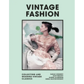 Vintage Fashion: Collecting and Wearing Designer Classics