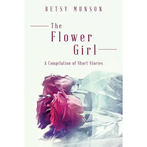 The Flower Girl: A Compilation of Short Stories