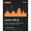 Learn D3.js - Second Edition: Create Stunning Interactive Web Visualizations with D3.js v7 and Modern JavaScript