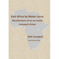 East Africa by Motor Lorry: Recollections of an ex-motor transport driver