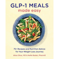 Glp-1 Meals Made Easy: 75+ Recipes and Nutrition Advice for Your Weight Loss Journey