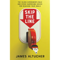 Skip the Line: The 10,000 Experiments Rule and Other Surprising Advice for Reaching Your Goals