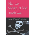 No les reces a los muertos