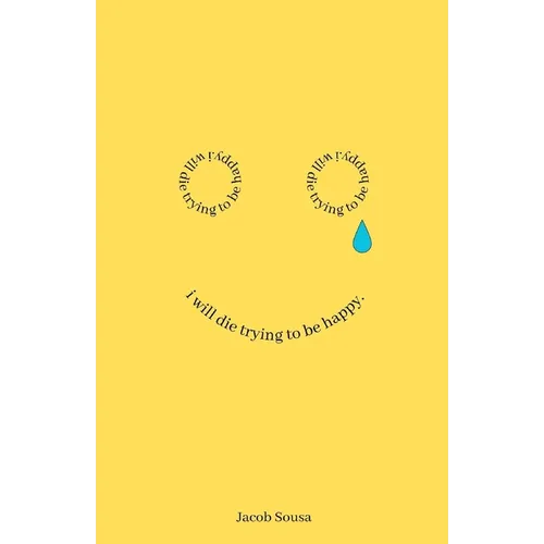 I Will Die Trying to be Happy