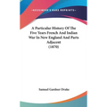 A Particular History Of The Five Years French And Indian War In New England And Parts Adjacent (1870)