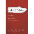 Palliare: Hard Edges and the Holy at the Edge of Life