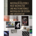 Materialrevolution II: Neue Nachhaltige Und Multifunktionale Materialien Für Design Und Architektur