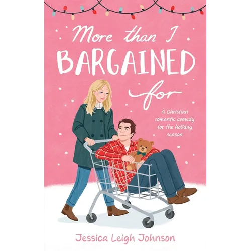 More Than I Bargained For: A Christian Romantic Comedy for the Holiday Season