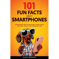 101 Fun Facts About Smartphones