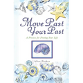Move Past Your Past: A Process For Freeing Your Life