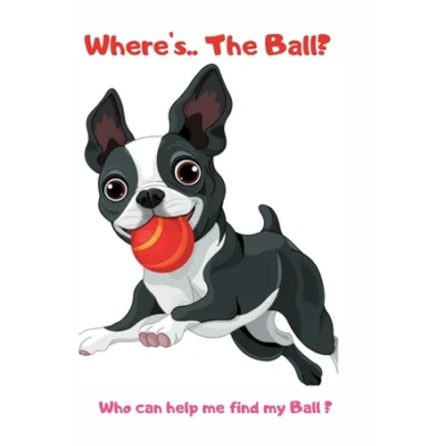 Where's ... The Ball? Who wan help me find the ball ?: book for baby 2 YEARS OLD Children's Dog Books