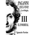 ¡PAGANINI ESTÁ VIVO! Vol III El Inmortal