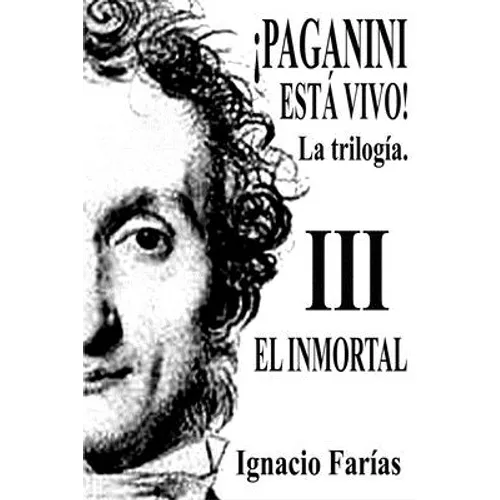 ¡PAGANINI ESTÁ VIVO! Vol III El Inmortal