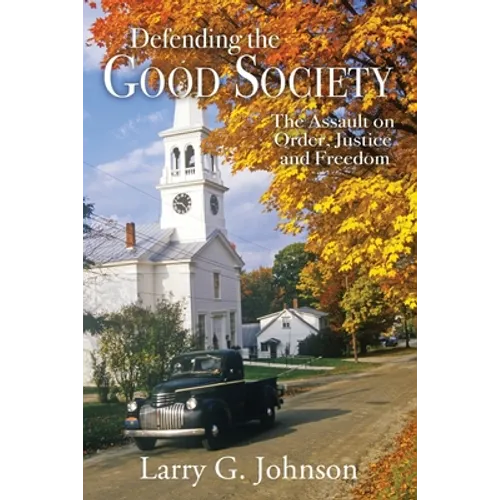 Defending the Good Society: The Assault on Order, Justice, and Freedom