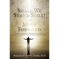 Shall We Stand Still or Move Forward: Examining the challenges that believers face, and exploring the strategies that exhort them to move forward in a