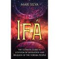 Ifá: The Ultimate Guide to a System of Divination and Religion of the Yoruba People