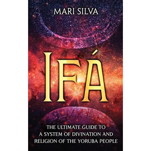 Ifá: The Ultimate Guide to a System of Divination and Religion of the Yoruba People