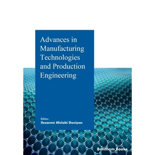 Advances in Manufacturing Technologies and Production Engineering