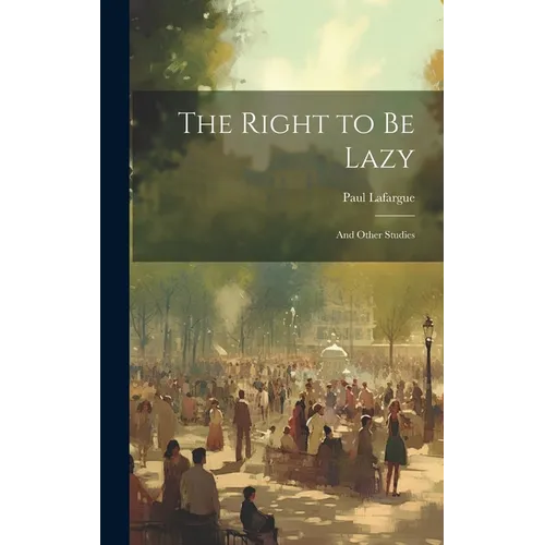 The Right to Be Lazy: And Other Studies
