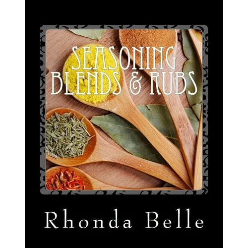 Seasoning Blends & Rubs: 60 Simple &#Delish Mixes
