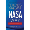 Building Culture the NASA Way: Mission-Critical Principles For Creating Any Organization's Culture