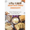 Low Carb Bread With Simple Ingredients: Start Baking Low Carb Bread: Quick Almond Flour Bread