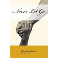 Never Let Go: A True Story of Faith and Forgiveness