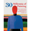 30 Millennia of Painting: Great masterworks of painting from the Renaissance to modern art