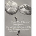 World War II Vertical Envelopment: The German Influence on U.S. Army Airborne Operations