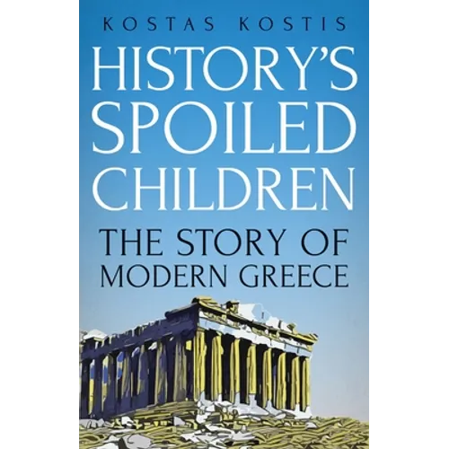 History's Spoiled Children: The Story of Modern Greece