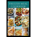 Freezer Meal Cookbook: A delicious freezer meal recipes for cooks and family conveniences