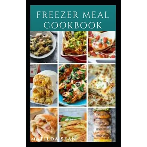 Freezer Meal Cookbook: A delicious freezer meal recipes for cooks and family conveniences