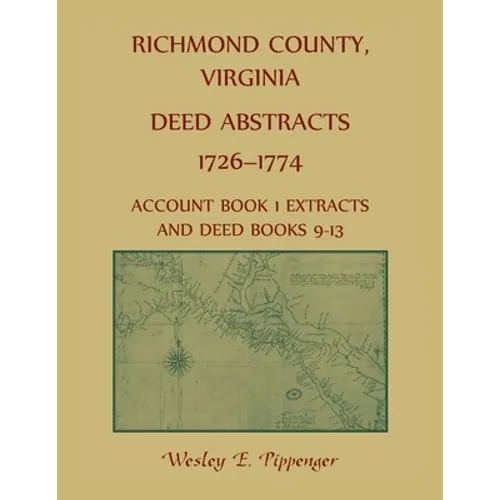 Richmond County, Virginia Deed Abstracts, 1726-1774 Account Book 1 Extracts and Deed Books 9-13
