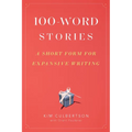 100-Word Stories: A Short Form for Expansive Writing