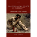 Shakespearean Ethics in Extremity: Phenomenology, Theater, Experience