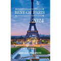 Best of Paris 2024: Bonjour Paris: A Traveler's Guide to the City of Lights.