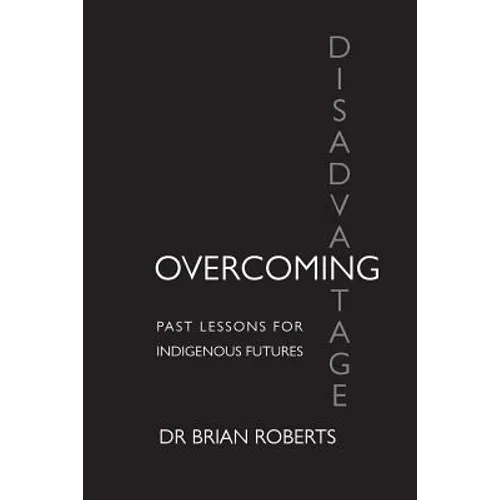 Overcoming Disadvantage: Past Lessons for Indigenous Futures