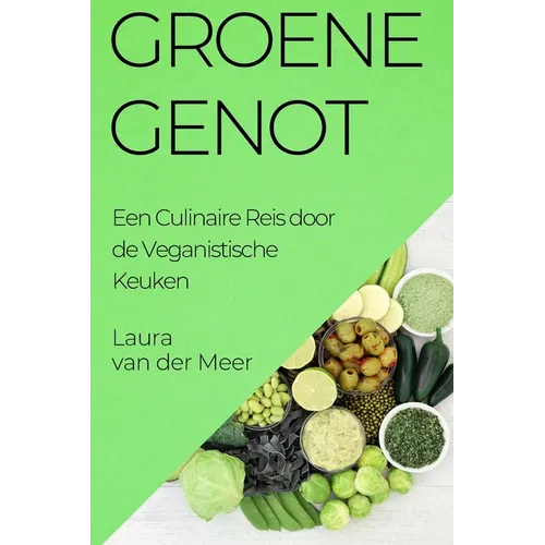 Groene Genot: Een Culinaire Reis door de Veganistische Keuken