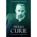 Pierre Curie: The Life and Legacy of the Legendary Scientist