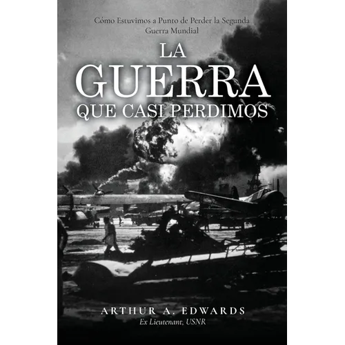 La Guerra Que Casi Perdimos: Cómo Estuvimos a Punto de Perder la Segunda Guerra Mundial