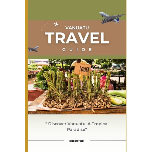 Vanuatu Travel Guide 2023: "Discover Vanuatu: A Tropical Paradise Awaits"