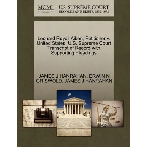 Leonard Royall Aiken, Petitioner V. United States. U.S. Supreme Court Transcript of Record with Supporting Pleadings